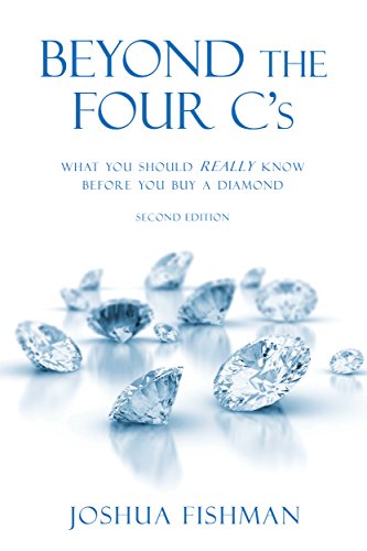 Beyond the Four C's: What you should REALLY know before you buy a Diamond by Joshua Fishman