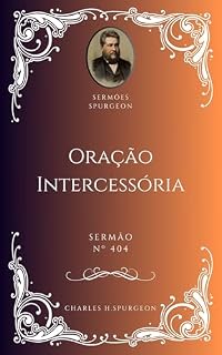 Charles H. Spurgeon - Sermão - Oração Intercessória