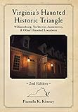 Virginia's Haunted Historic Triangle 2nd Edition: Williamsburg, Yorktown, Jamestown & Other Haunted Locations by