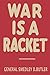 War is a Racket: The Antiwar Classic by America's Most Decorated Soldier