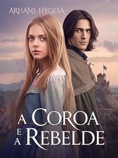 Livro A Coroa e a Rebelde: Em uma terra ferida pela guerra, o amor será sua última conquista (Entre a Honra e o Coração Livro 8)