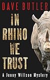 In Rhino We Trust: A Jenny Willson Mystery by Dave Butler