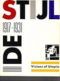 De Stijl 1917-1931: Visions of Utopia