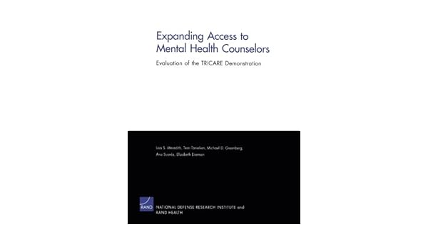 Expanding Access To Mental Health Counselors Evaluation Of The Tricare Demonstration 9780833037657 Medicine Health Science Books Amazon Com
