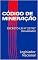 Livro CÓDIGO DE MINERAÇÃO: DECRETO-LEI Nº 227/67 (Atualizado)