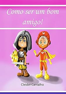 Livro Como ser um bom amigo: Ensine o valor da amizade, como tratar o amigo e que amigo evitar de forma ilustrada e viva.