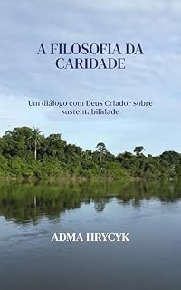 Livro A Filosofia da Caridade: Um diálogo com Deus Criador sobre sustentabilidade