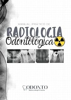 Livro Manual prático de Radiologia Odontológica: Da execução à interpretação: aprenda radiologia odontológica com esquemas, linguagem simples e exercícios práticos.