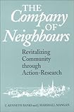 The Company of Neighbours : Revitalizing Community Through Action Research, Banks, Kenneth C. and Mangan, Marshall J., 0802079059