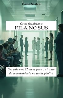 Livro Como fiscalizar a fila no SUS: um guia com 21 dicas para o alcance da transparência na saúde pública