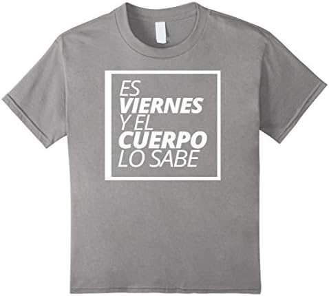 Kids Es Viernes Y El Cuerpo Lo Sabe T-Shirt Tee 12 Slate