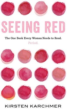 Seeing Red: The One Book Every Woman Needs to Read. Period.