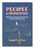 People in Organizations : What Every Manager Should Know about Human Resources, O'Neal, Donald, 0896414922