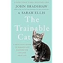 The Trainable Cat: A Practical Guide to Making Life Happier for You and Your Cat