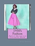 1950's Fashion: Adult Grayscale Coloring Book by 