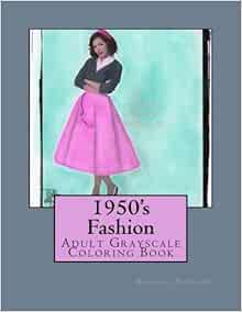 Download Amazon.com: 1950's Fashion: Adult Grayscale Coloring Book (9781542411479): Harrison, Deanna L ...