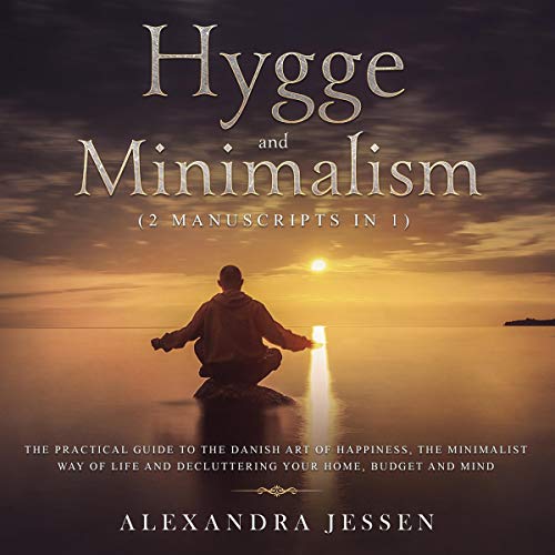 [B.e.s.t] Hygge and Minimalism (2 Manuscripts in 1): The Practical Guide to the Danish Art of Happiness, the M [W.O.R.D]
