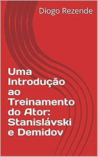 Livro Uma Introdução ao Treinamento do Ator: Stanislávski e Demidov (O MÉTODO DE NIKOLAI DEMIDOV Livro 1)