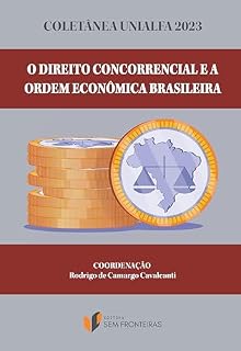 Livro Coletânea Unialfa 2023: o Direito Concorrencial e a Ordem Econômica Brasileira (Coletâneas Escola de Direito Alfa Educação)
