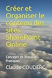 Créer et Organiser le contenu des sites SharePoint Online: Concepts et Travaux Pratiques (French Ed by Claude COUDERC