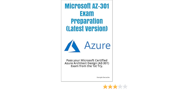 Amazon Com Microsoft Az 301 Exam Preparation Latest Version Pass Your Microsoft Certified Azure Architect Design Az 301 Exam From The 1st Try Ebook Daccache Georgio Kindle Store