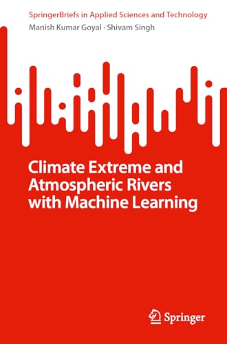 Understanding Atmospheric Rivers Using Machine Learning (SpringerBriefs in Appl…