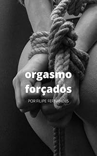 Livro ORGASMO FORÇADOS