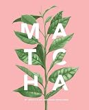 Matcha: A Lifestyle Guide Matcha: A Lifestyle Guide