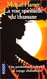 La Voie spirituelle du chamane: Le Secret d'un sorcier indien d'Amérique du Nord by 