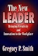 The New Leader: Bringing Creativity and Innovation to the Workforce