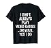I Don't Always Play Video Games ...Oh Wait, Yes I Do T Shirt T-Shirt