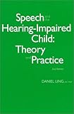 Speech and the Hearing-Impaired Child : Theory and Practice, Ling, Daniel, 0882002139