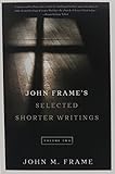John Frame's Selected Shorter Writings, Volume 2 by 