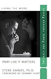 Pray Like It Matters / Intimacy and Power Through Prayer (Nondisposable Curriculum Book 5)