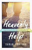Heavenly Help: Experiencing the Holy Spirit in Everyday Life by Sarah Bowling