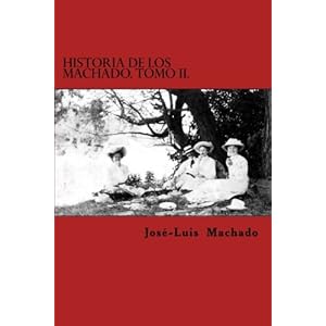 Historia de los Machado. Tomo II.: La familia Machado de Tenerife. Enlaces y descendencia. 1618 - 2105 (Volume 2) (Spanish Edition)