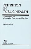 Nutrition in Public Health : A Handbook for Developing Programs and Services, Kaufman, Mildred, 0834201445