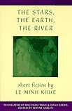 The Stars, The Earth, The River: Short Stories by Le Minh Khue (Voice from Vietnam)