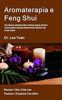 Livro Aromaterapia e Feng Shui: Os óleos essenciais certos para serem colocados corretamente dentro de uma casa