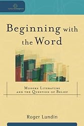 Beginning with the Word: Modern Literature and the Question of Belief (Cultural Exegesis)