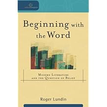 Beginning with the Word: Modern Literature and the Question of Belief (Cultural Exegesis)