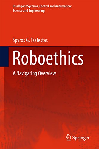 Roboethics: A Navigating Overview (Intelligent Systems, Control and Automation: Science and Engineering)