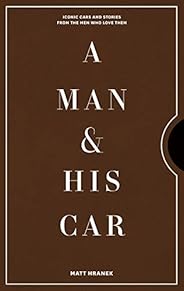 A Man & His Car: Iconic Cars and Stories from the Men Who Love 