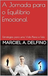 Livro A Jornada para o Equilíbrio Emocional: Estratégias para uma Vida Plena e Feliz (Saúde Emocional)