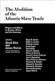 The Abolition of the Atlantic Slave Trade : Origins and Effects in Europe, Africa and the Americas, Eltis, David and Walvin, James, 0299084906