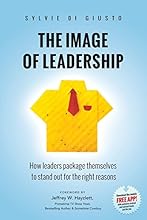 The Image of Leadership: How leaders package themselves to stand out for the right reasons