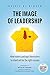 The Image of Leadership: How leaders package themselves to stand out for the right reasons - Book by Sylvie di Giusto