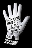 Darkest America: Black Minstrelsy from Slavery to Hip-Hop