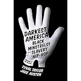 Darkest America: Black Minstrelsy from Slavery to Hip-Hop