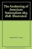 Front cover for the book The Awakening of American Nationalism, 1815-1828 by George Dangerfield
